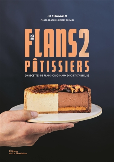 Mes flans pâtissiers : 50 recettes de flans originaux d'ici et d'ailleurs. Vol. 2