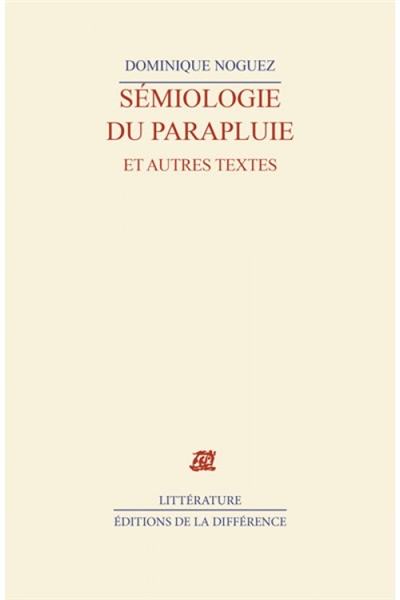Sémiologie du parapluie et autres textes