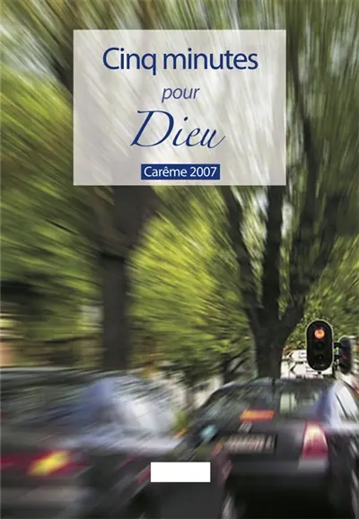 Cinq minutes pour Dieu : Carême 2007