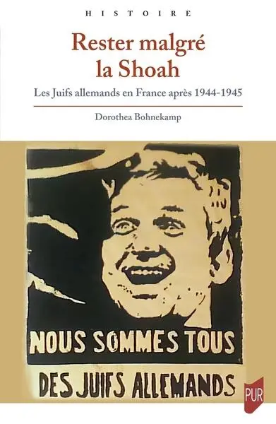 Rester malgré la Shoah : les Juifs allemands en France après 1944-1945 Rester malgré la Shoah : les Juifs allemands en France après 1944-1945