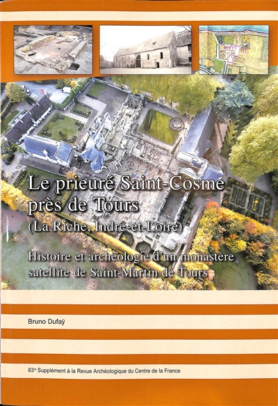 Le prieuré Saint-Cosme près de Tours (La Riche, Indre-et-Loire) : histoire et archéologie d'un monastère satellite de Saint-Martin-de-Tours
