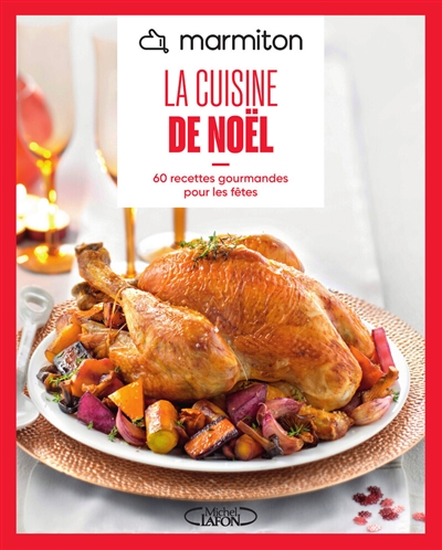 Marmiton : la cuisine de Noël : 60 recettes festives