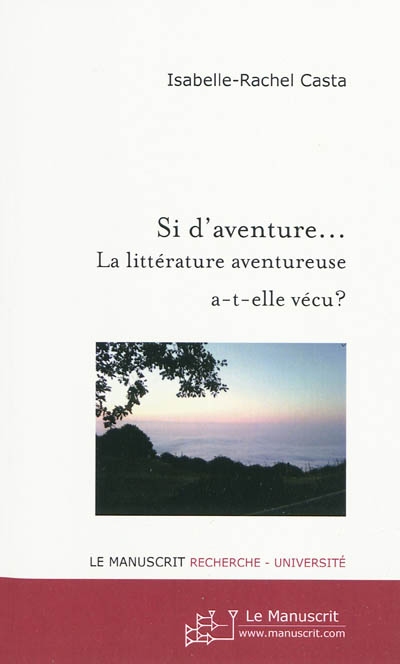 Si d'aventure... : la littérature aventureuse a-t-elle vécu ? : actes du colloque organisé le 13 novembre 2008