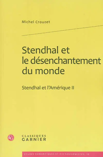 Stendhal et l'Amérique. Vol. 2. Stendhal et le désenchantement du monde