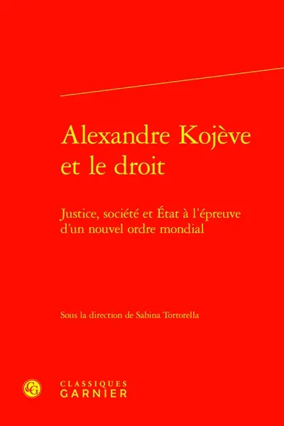 Alexandre Kojève et le droit : justice, société et Etat à l'épreuve d'un nouvel ordre mondial