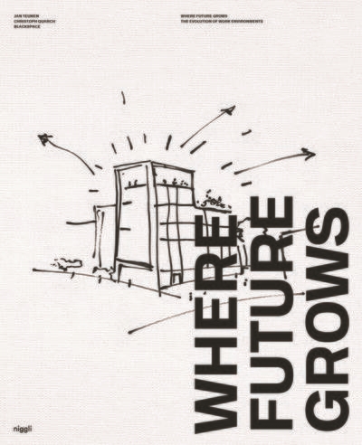 Where future grows : the evolution of work environments