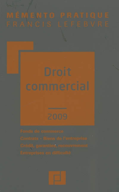 Droit commercial 2009 : fonds de commerce, contrats, biens de l'entreprise, crédit, garanties, recouvrement, entreprises en difficulté