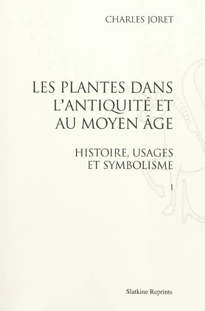 Les plantes dans l'Antiquité et au Moyen Age : histoire, usages et symbolisme