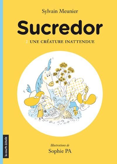 Sucredor. Vol. 2. Une créature inattendue