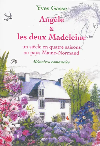 Angèle & les deux Madeleine : un siècle en quatre saisons au pays Maine-Normand : mémoires romancées