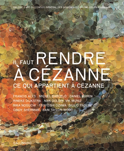 Il faut rendre à Cézanne ce qui appartient à Cézanne : exposition, Galerie d'art du conseil général des Bouches-du Rhône, Aix-en-Provence, 5 oct.-31 déc. 2006 ; Collection Lambert en Avignon, 23 févr.-16 mai 2007