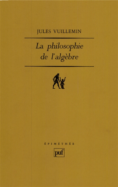 Philosophie de l'algèbre. Vol. 1. Recherches sur quelques concepts et méthodes de l'algèbre moderne