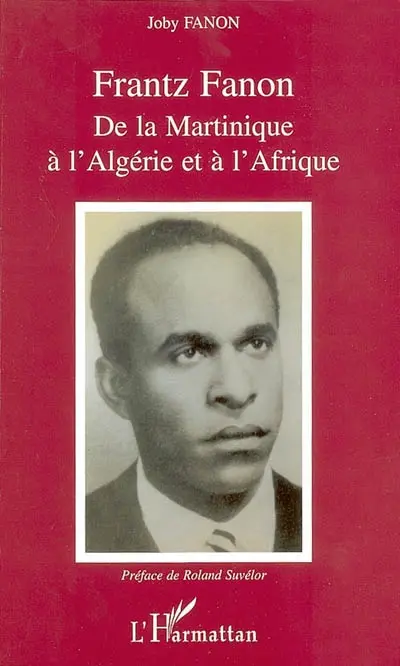 Frantz Fanon : de la Martinique à l'Algérie et à l'Afrique