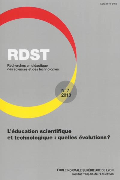 RDST : recherches en didactique des sciences et des technologies, n° 7. L'éducation scientifique et technologique : quelles évolutions ?