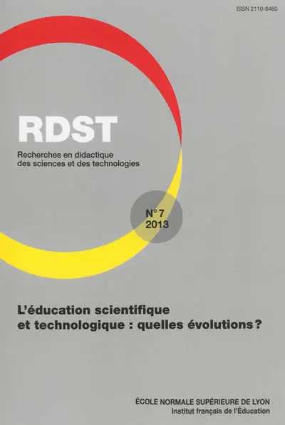RDST : recherches en didactique des sciences et des technologies, n° 7. L'éducation scientifique et technologique : quelles évolutions ?