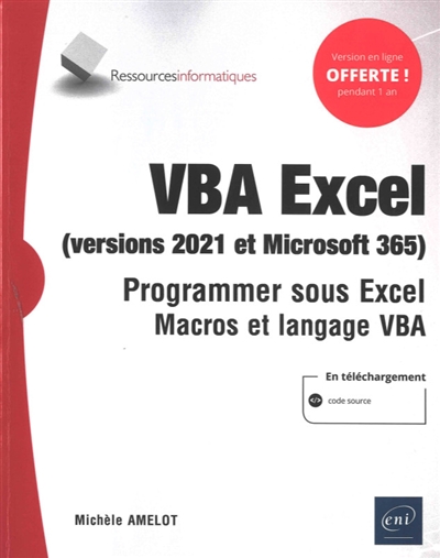 VBA Excel (versions 2021 et Microsoft 365) : programmer sous Excel : macros et langage VBA