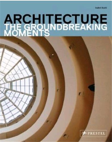 Architecture the groundbreaking moments in architecture