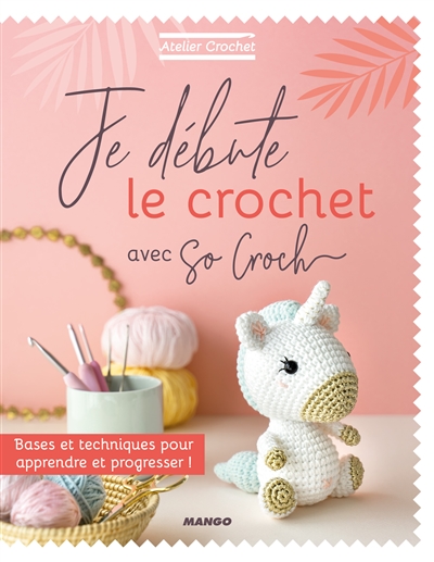 Je débute le crochet avec So croch' : bases et techniques pour apprendre et progresser !