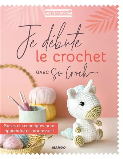 Je débute le crochet avec So croch' : bases et techniques pour apprendre et progresser !