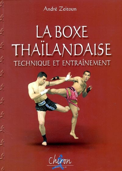 La boxe thaïlandaise. Vol. 2. Technique et entraînement. Muay thaï. Vol. 2. Technique et entraînement