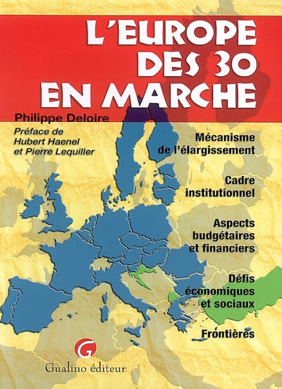 L'Europe des 30 en marche : mécanisme de l'élargissement, cadre institutionnel, aspects budgétaires et financiers, défis économiques et sociaux, frontières