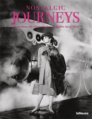 Nostalgic Journeys Destinations and Adventures from the Golden Age of Travel