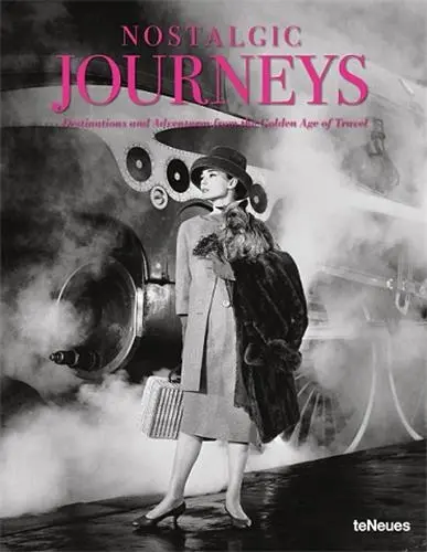 Nostalgic Journeys Destinations and Adventures from the Golden Age of Travel