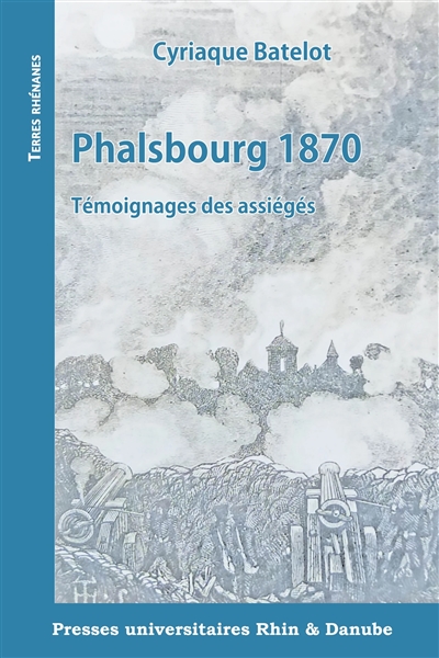 Phalsbourg 1870 : témoignages des assiégés