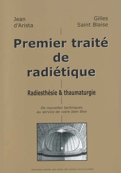 Premier traité de radiétique : radiesthésie et thaumaturgie : de nouvelles techniques au service de votre bien-être