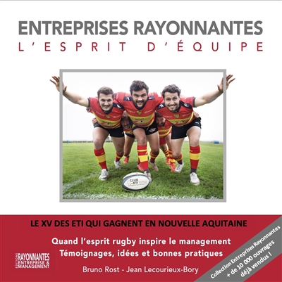 L'esprit d'équipe : le XV des ETI qui gagnent en Nouvelle Aquitaine : quand l'esprit rugby inspire le management, témoignages, idées et bonnes pratiques