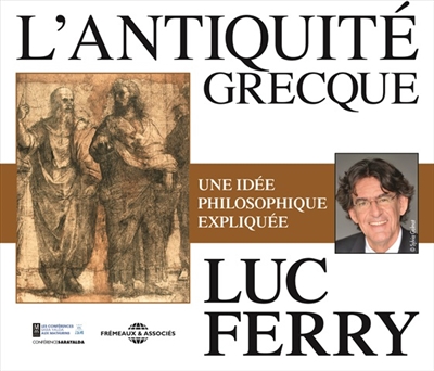 L'Antiquité grecque : une idée philosophique expliquée par Luc Ferry