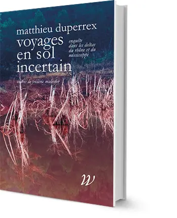 Voyages en sol incertain : enquête dans les deltas du Rhône et du Mississippi