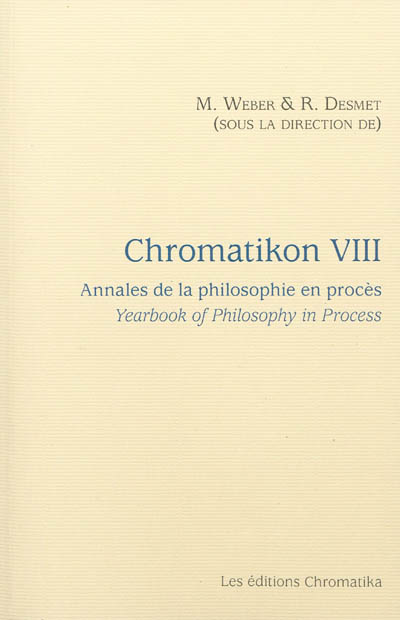 Chromatikon : annales de la philosophie en procès. Vol. 8. Chromatikon : yearbook of philosophy in process. Vol. 8
