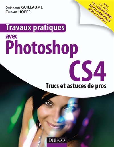 Travaux pratiques avec Photoshop CS4 : trucs et astuces de pros