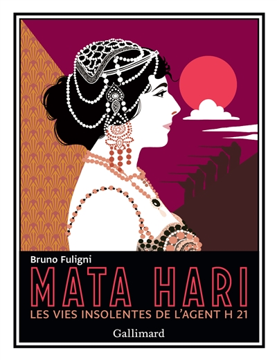 Mata Hari : les vies insolentes de l'agent H 21