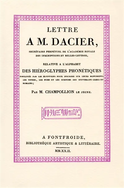 Lettre à M. Dacier, secrétaire perpétuel de l'Académie royale..., relative à l'alphabet des hiéroglyphes phonétiques.... La bataille des hiéroglyphes
