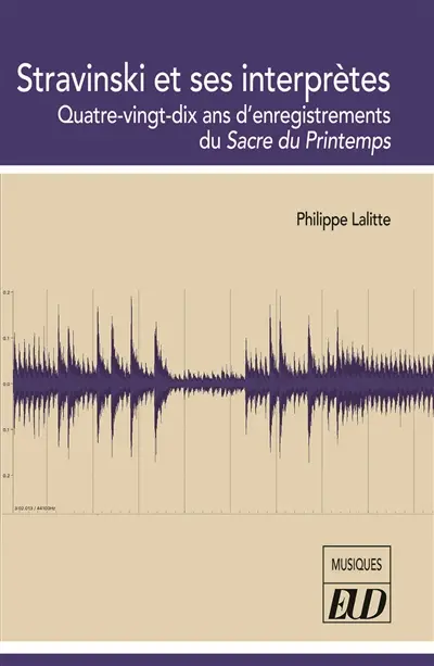 Stravinski et ses interprètes : quatre-vingt-dix ans d'enregistrements du Sacre du printemps