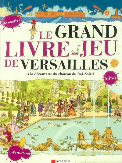 Le grand livre-jeu de Versailles : à la découverte du château du Roi-Soleil