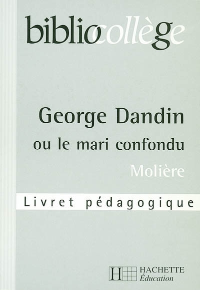 George Dandin ou Le mari confondu, Molière : livret pédagogique