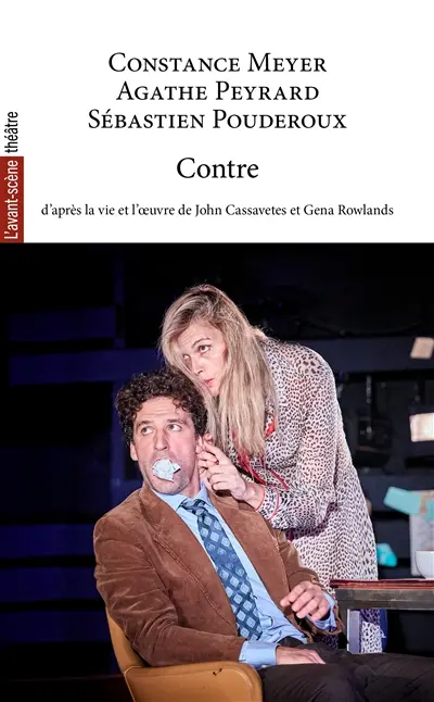 Contre : d'après la vie et l'oeuvre de John Cassavetes et Gena Rowlands