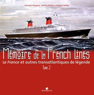 Mémoire de la French Lines. Vol. 2. Le France et autres transatlantiques de légende