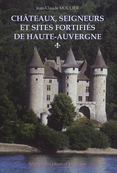 Châteaux, seigneurs et sites fortifiés de Haute-Auvergne