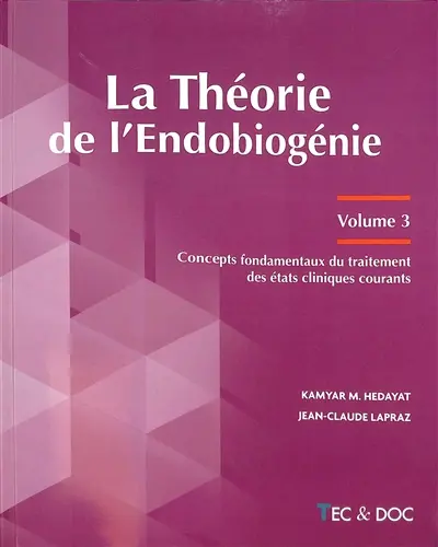 La théorie de l'endobiogénie. Vol. 3. Concepts fondamentaux du traitement des états cliniques courants