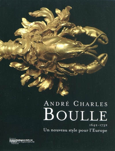 André Charles Boulle, 1642-1732 : un nouveau style pour l'Europe : exposition, Museum für Angewandte Kunst de Francfort, 28 octobre 2009-31 janvier 2010