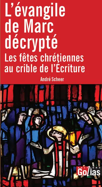 L'Evangile de Marc décrypté : les fêtes chrétiennes au crible de l'Ecriture