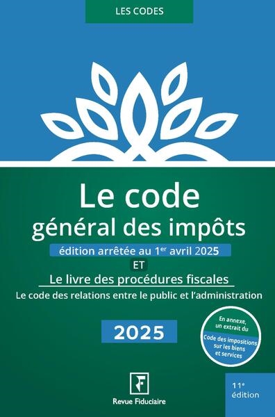 Le code général des impôts : et le livre des procédures fiscales, le code des relations entre le public et l'administration : 2025