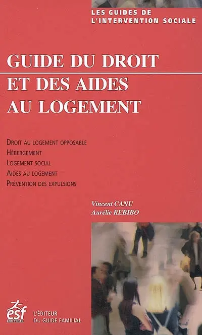 Guide du droit et des aides au logement : droit au logement opposable, hébergement, logement social, aides au logement, prévention des expulsions