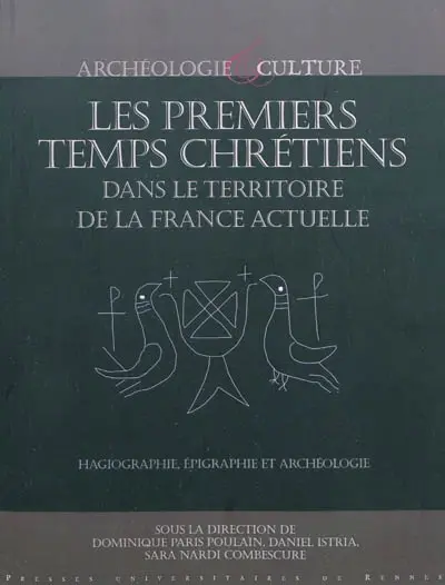 Les premiers temps chrétiens dans le territoire de la France actuelle : hagiographie, épigraphie et archéologie : nouvelles approches et perspectives de recherche