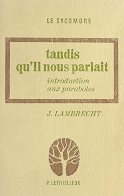 Tandis qu'Il nous parlait : Introduction aux Paraboles