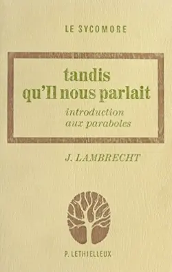 Tandis qu'Il nous parlait : Introduction aux Paraboles